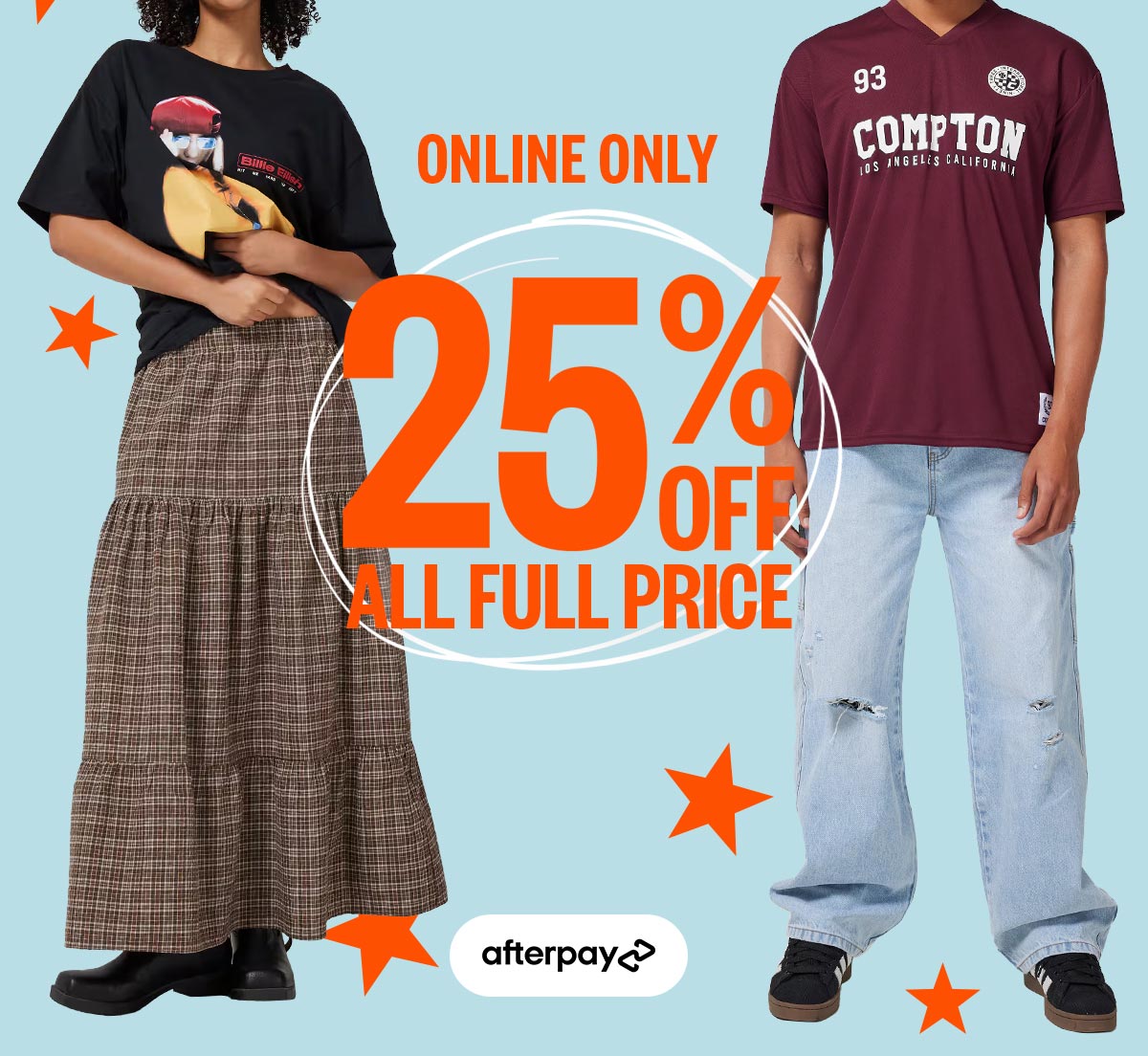 Afterpay. Online Only. 25% Off All Full Price.