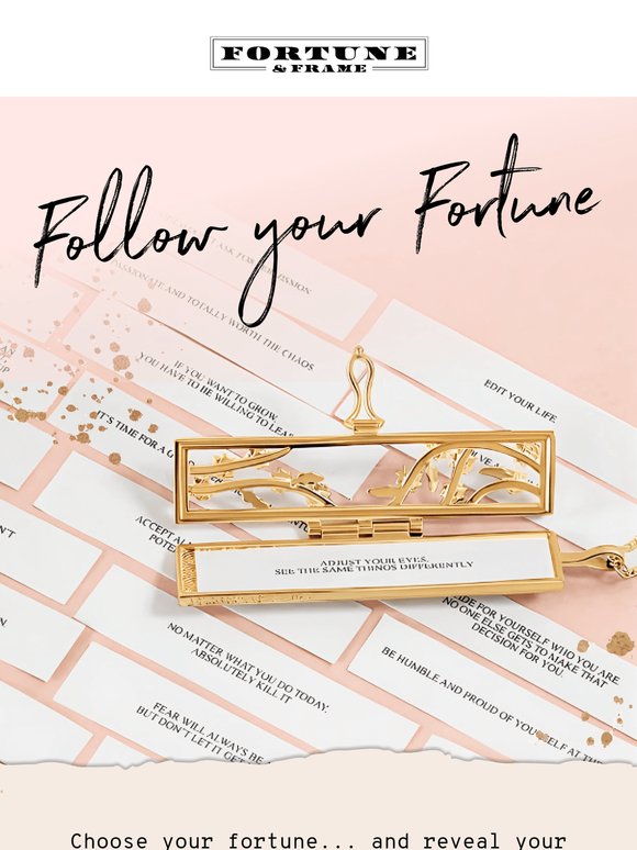 Let your fortune guide you.
