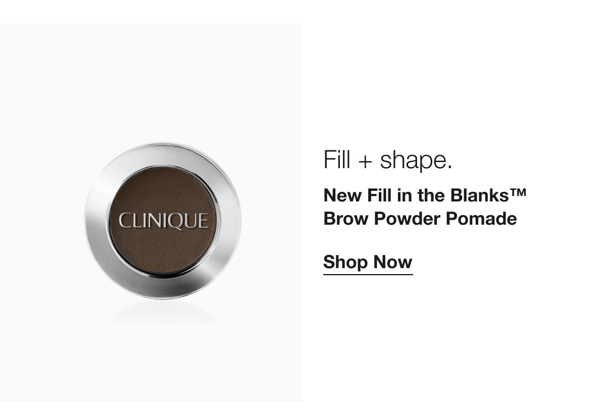 Fill + shape. | New Fill in the Blanks™ Brow Powder Pomade | Shop Now