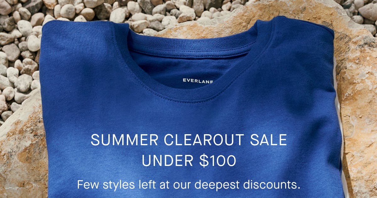 Summer Clearout Sale Under $100 | Few Styles Left at Our Deepest Discounts.