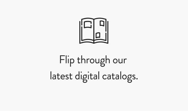 Flip through our latest digital catalogs. 