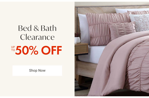 Bed & Bath Clearance Up to 50% OFF - Shop Now