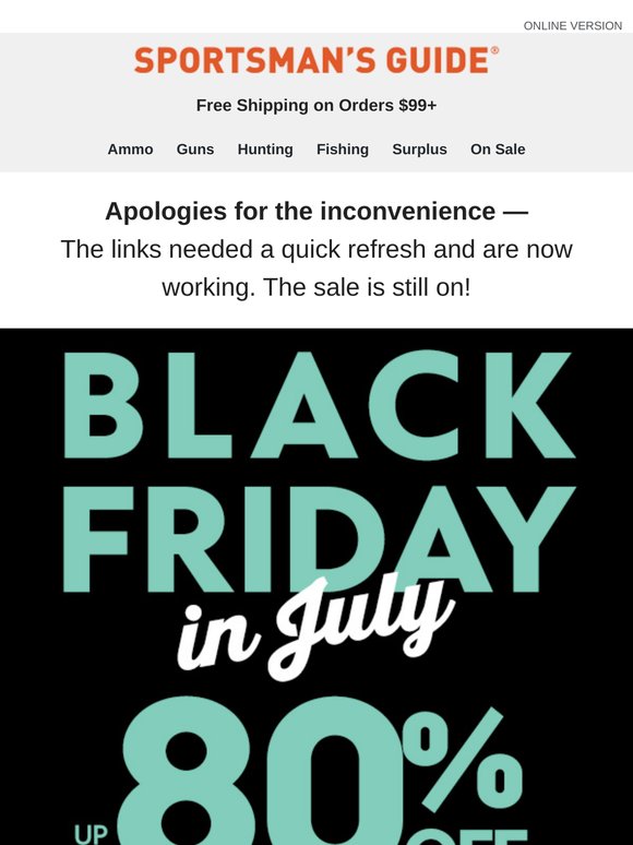 Oops- Mistakes Were Made.  Black Friday in July Still ON!