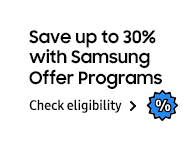 Save up to 30% with Samsung Offer Programs Check eligibility