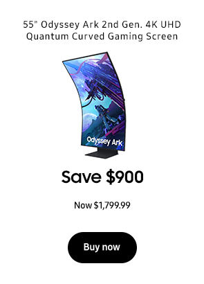 55in. Odyssey Ark 2nd Gen. 4K UHD Quantum Curved Gaming Screen Save $700 Now $1,799.99 Buy now