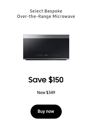 Select Bespoke Over-the-Range Microwave Save up to $150 Now $349 Buy now
