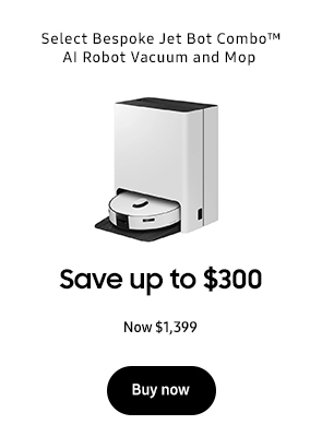 Select Bespoke Jet Bot Combo™ AI Robot Vacuum and Mop Save up to $300
Now $1,399
Buy now