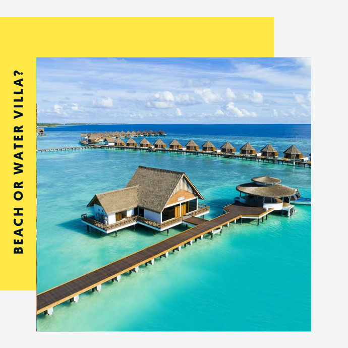Beach or Water Villa?
