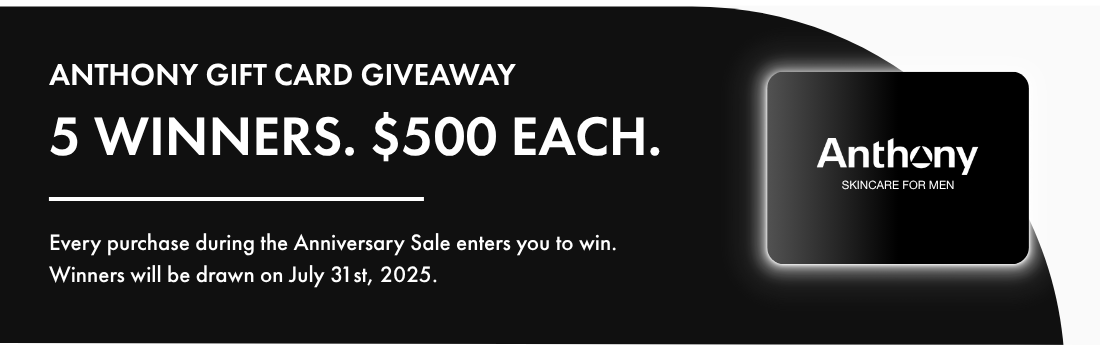 Anthony Gift Card Giveaway: 5 Winners. $500 Each. Every purchase during the Anniversary Sale enters you to win. Winners will be drawn on July 31st, 2025. 