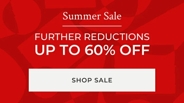 Summer Sale | Further Reductions. Now up to 60% off.