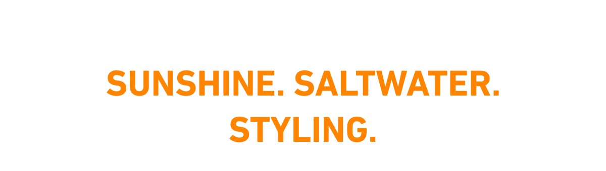 Sunshine. Saltwater. Styling.