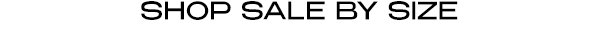 SHOP SALE BY SIZE