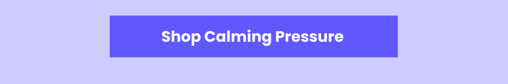 [Shop Calming Pressure]