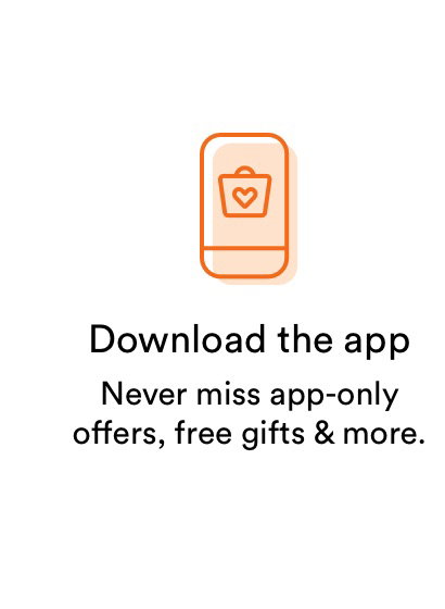 Download the app | Never miss app-only offers, free gifts & more.