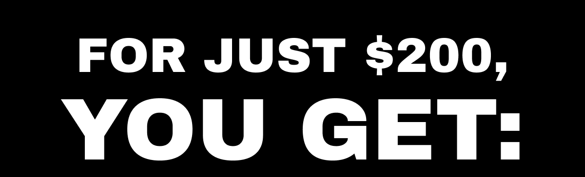For just $200, you get: