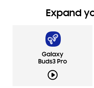 Expand your Galaxy - Galaxy Buds3 Pro