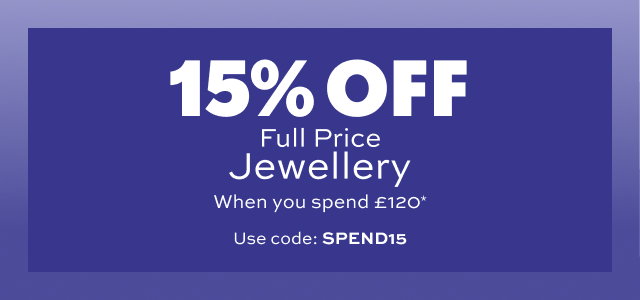 15% off full price jewellery when you spend £120 or more