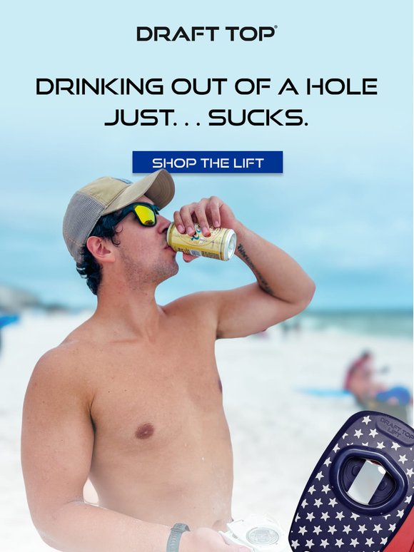 Drinking out of a hole just... sucks