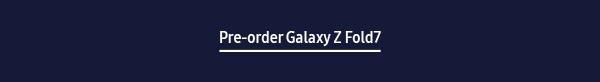 Pre-order Galaxy Z Fold7