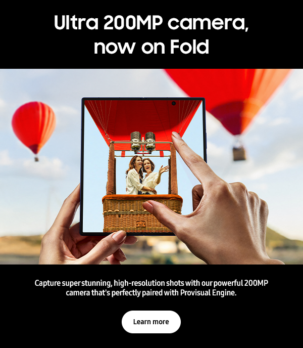 Ultra 200MP camera, now on Fold - Capture super stunning, high-resolution shots with our powerful 200mp camera that’s perfectly paired with Provisual Engine - Learn more