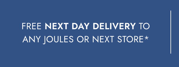 Free next day delivery to any Joules or NEXT store