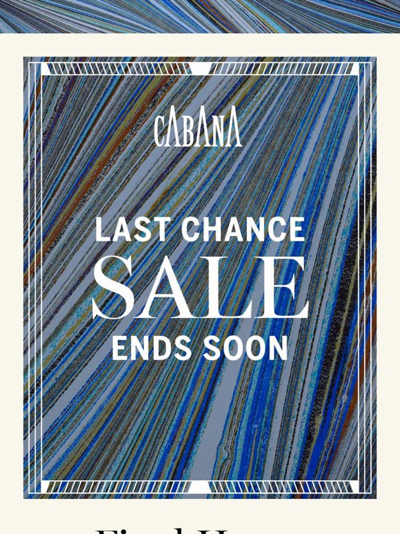 Last Chance to Shop Our SUMMER SALE