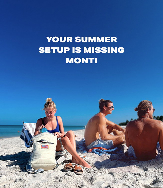 Your Summer Setup Is Missing Monti