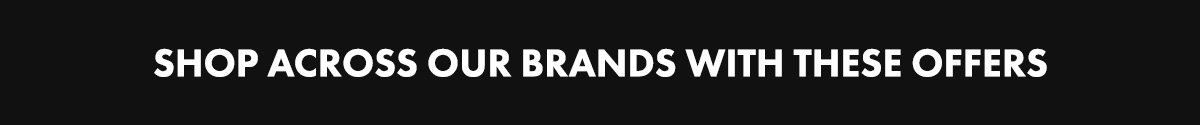 Shop across our brands with these offers