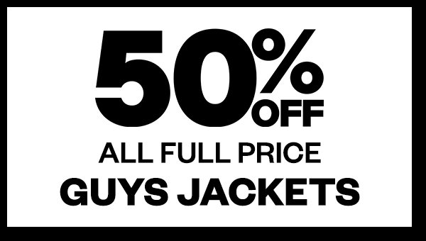 50% Off All Full Price Guys Jackets