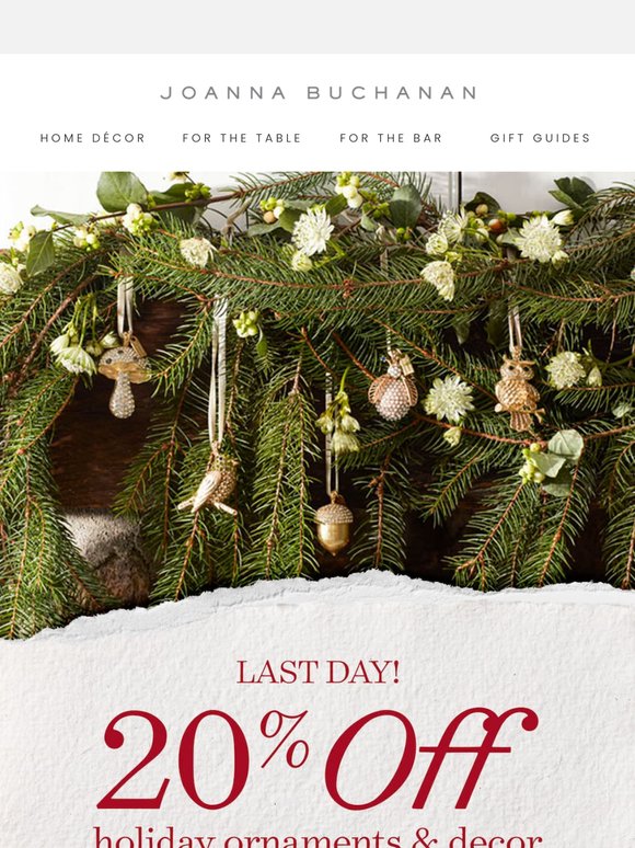 🎁 Last day to save 20% on holiday décor!