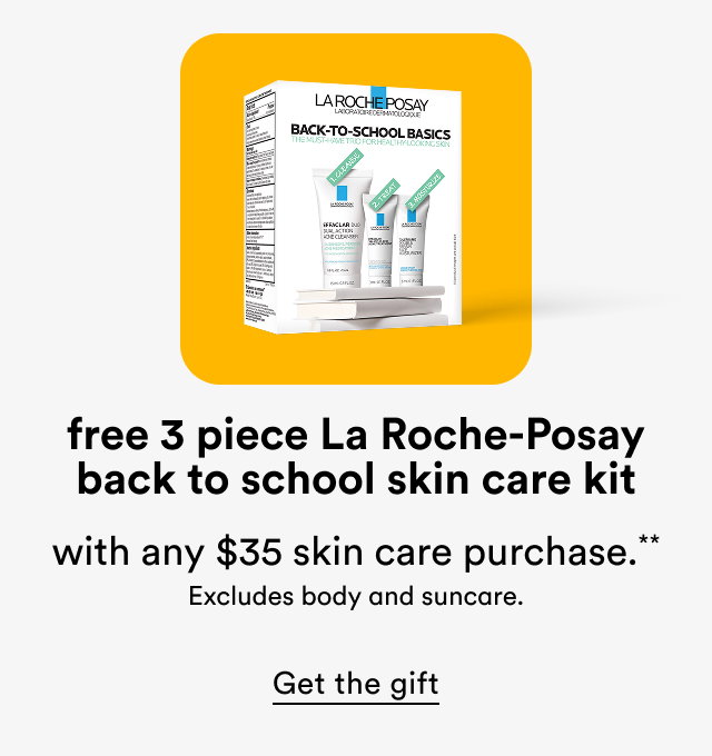 free 3 piece La Roche-Posay back to school skin care kit with any $35 skin care purchase.** Excludes body and suncare.| Get the gift 