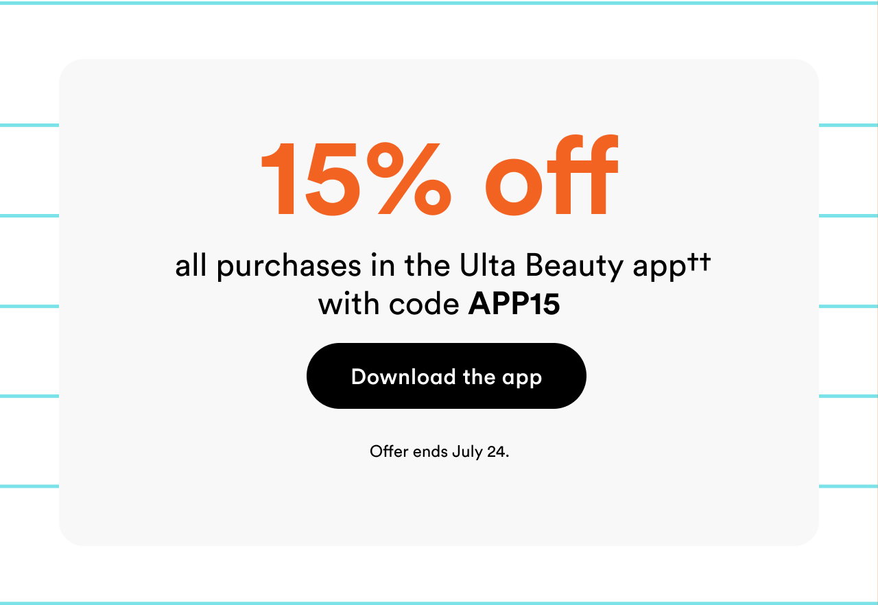 15% off all purchases in the Ulta Beauty app | In app use code APP15 | Offer ends July 24. | Download the app