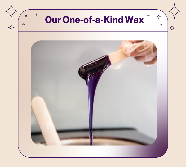 Our One-of-a-Kind Wax