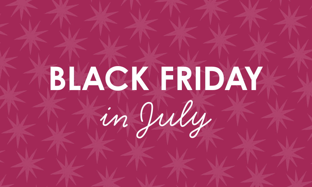 Black Friday in July!