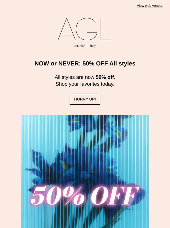 NOW or NEVER: 50% OFF All styles