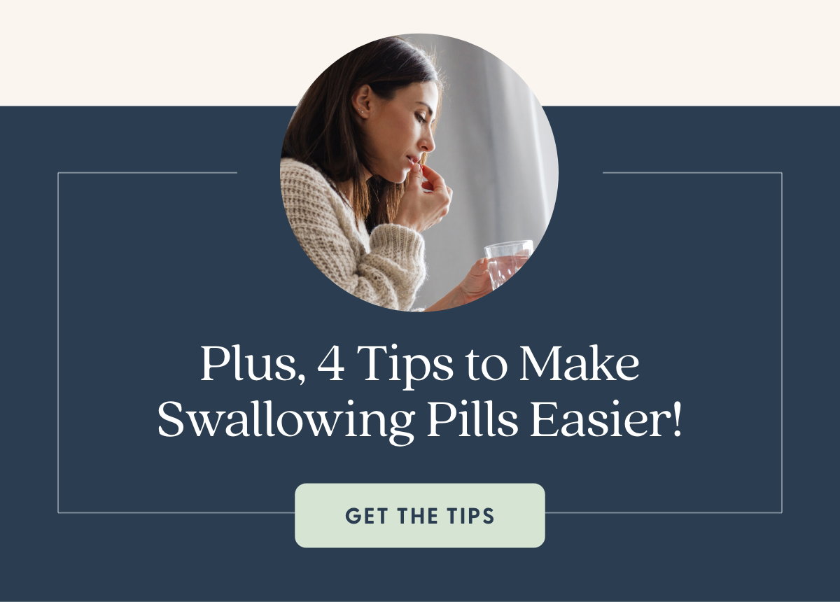 Plus, 4 Tips to Make Swallowing Pills Easier!