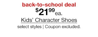 back-to-school deal. $21.99 each Kids' Character Shoes, select styles. Coupon excluded.