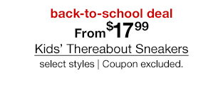 back-to-school deal. From $17.99 Kids' Thereabout Sneakers, select styles. Coupon excluded.