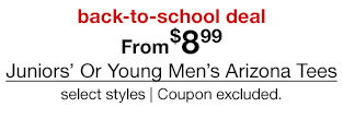 back-to-school deal. From $8.99 Juniors' Or Young Men's Arizona Tees, select styles. Coupon excluded.