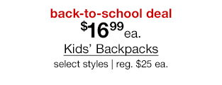 back-to-school deal. $16.99 each Kids' Backpacks, select styles. Regular $25 each.