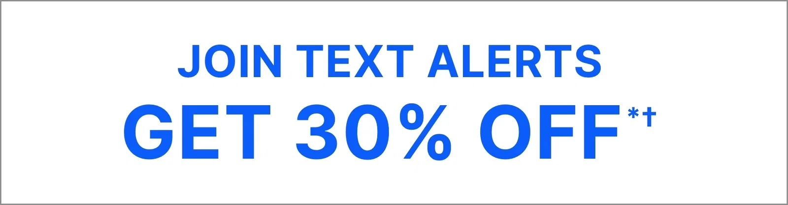 Join our Text Alerts get 30% off