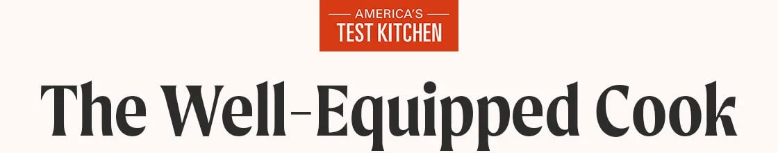 America's Test Kitchen: The Well-Equipped Cook
