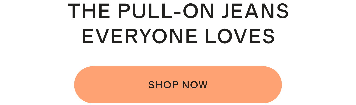 THE PULL-ON JEANS EVERYONE LOVES