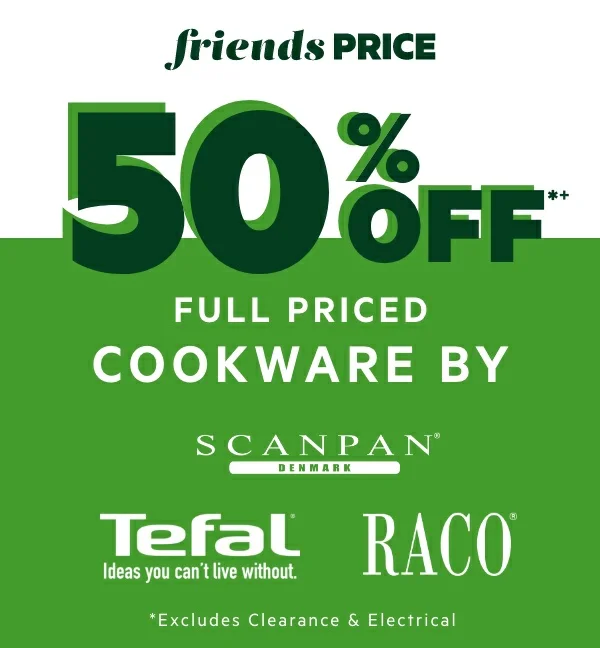 50% OFF*+ Full Priced Cookware by Scanpan, Tefal & Raco 