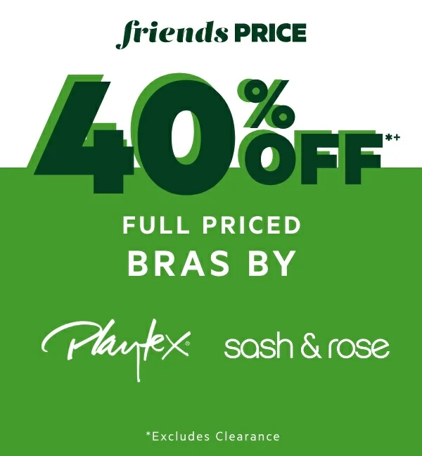 40% OFF*+ Full Priced Bras by Playtex and Sash & Rose 