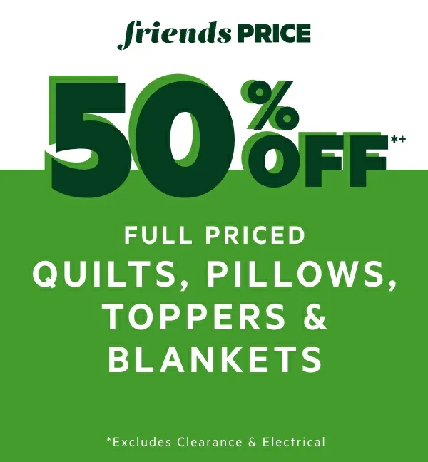 50% OFF*+ Full Priced Quilts, Pillows, Toppers & Blankets 