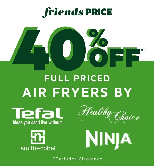 40% OFF*+ Full Priced Air Fryers by Tefal, Healthy Choice, Ninja & Smith+Nobel 