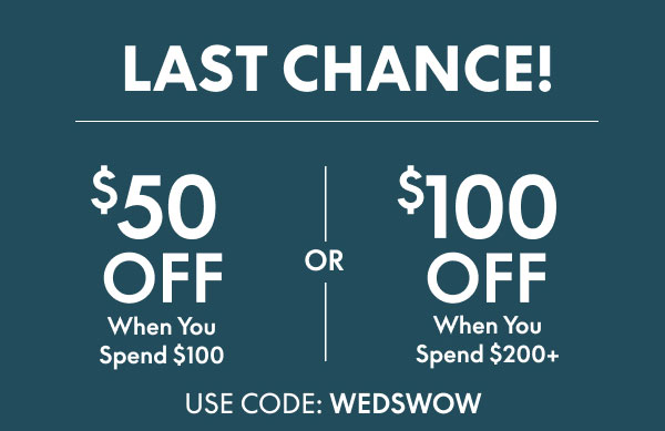 $50 Off $100 or $100 off $200+