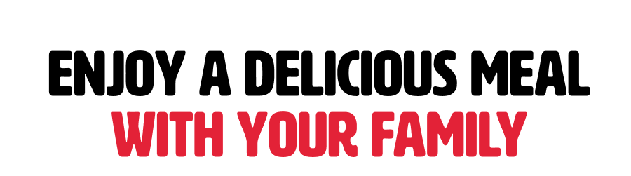 Enjoy a Delicious Meal with your Family