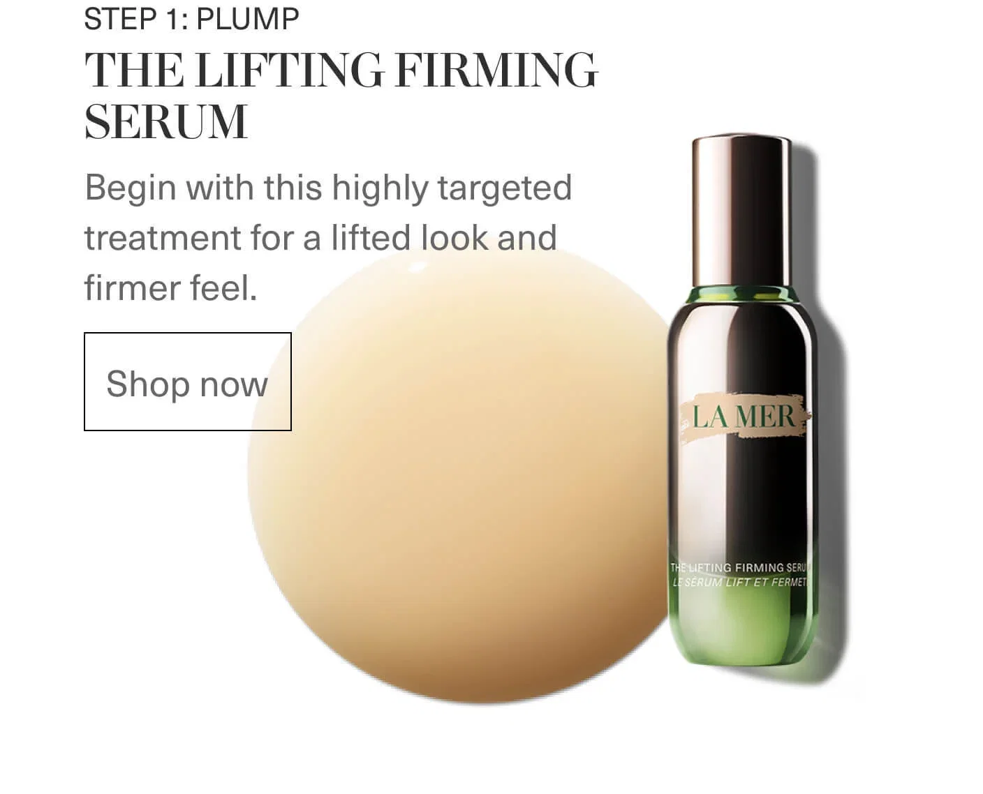 STEP 1: PLUMP - THE LIFTING FIRMING SERUM - Begin with this highly targeted treatment for a lifted look and firmer feel. | Shop now